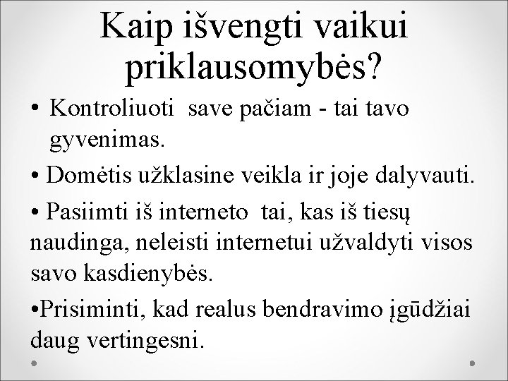 Kaip išvengti vaikui priklausomybės? • Kontroliuoti save pačiam - tai tavo gyvenimas. • Domėtis