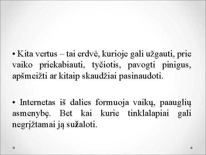  • Kita vertus – tai erdvė, kurioje gali užgauti, prie vaiko priekabiauti, tyčiotis,