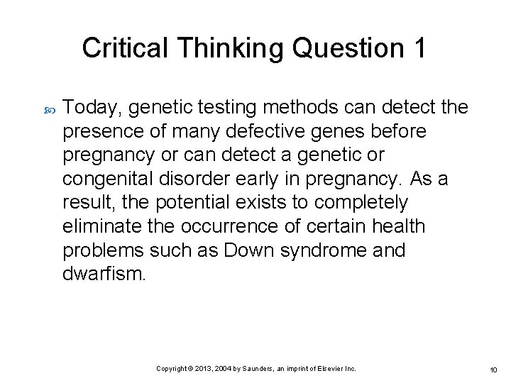 Critical Thinking Question 1 Today, genetic testing methods can detect the presence of many