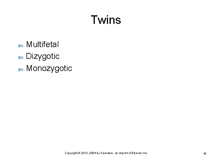 Twins Multifetal Dizygotic Monozygotic Copyright © 2013, 2004 by Saunders, an imprint of Elsevier