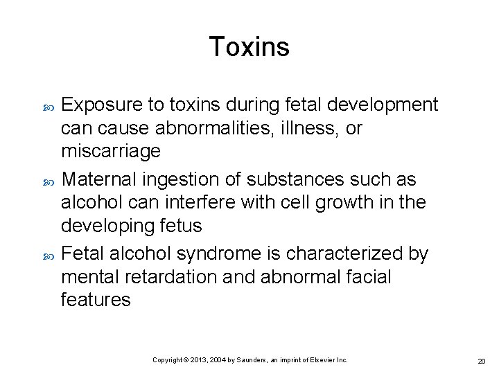 Toxins Exposure to toxins during fetal development can cause abnormalities, illness, or miscarriage Maternal