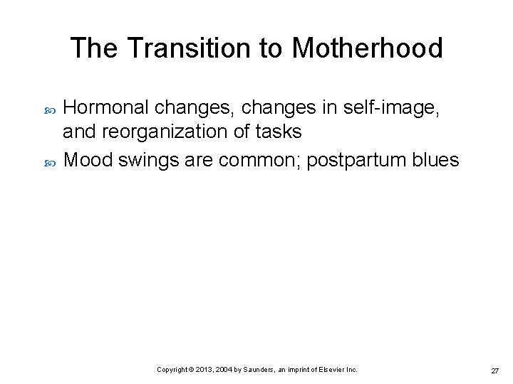 The Transition to Motherhood Hormonal changes, changes in self-image, and reorganization of tasks Mood