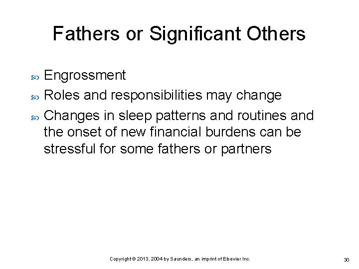 Fathers or Significant Others Engrossment Roles and responsibilities may change Changes in sleep patterns