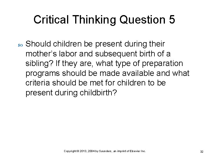 Critical Thinking Question 5 Should children be present during their mother’s labor and subsequent