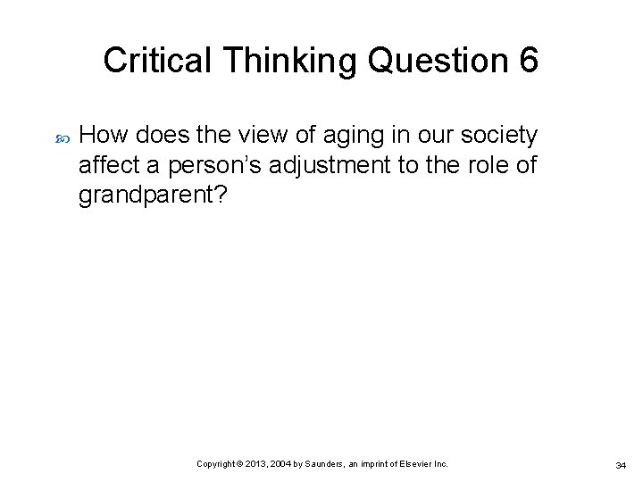 Critical Thinking Question 6 How does the view of aging in our society affect