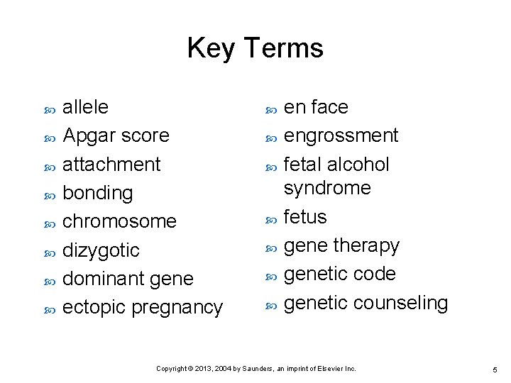 Key Terms allele Apgar score attachment bonding chromosome dizygotic dominant gene ectopic pregnancy en