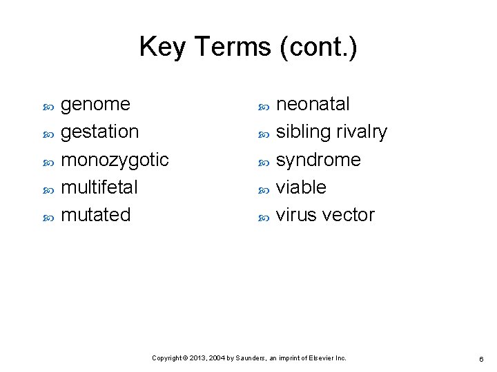 Key Terms (cont. ) genome gestation monozygotic multifetal mutated neonatal sibling rivalry syndrome viable