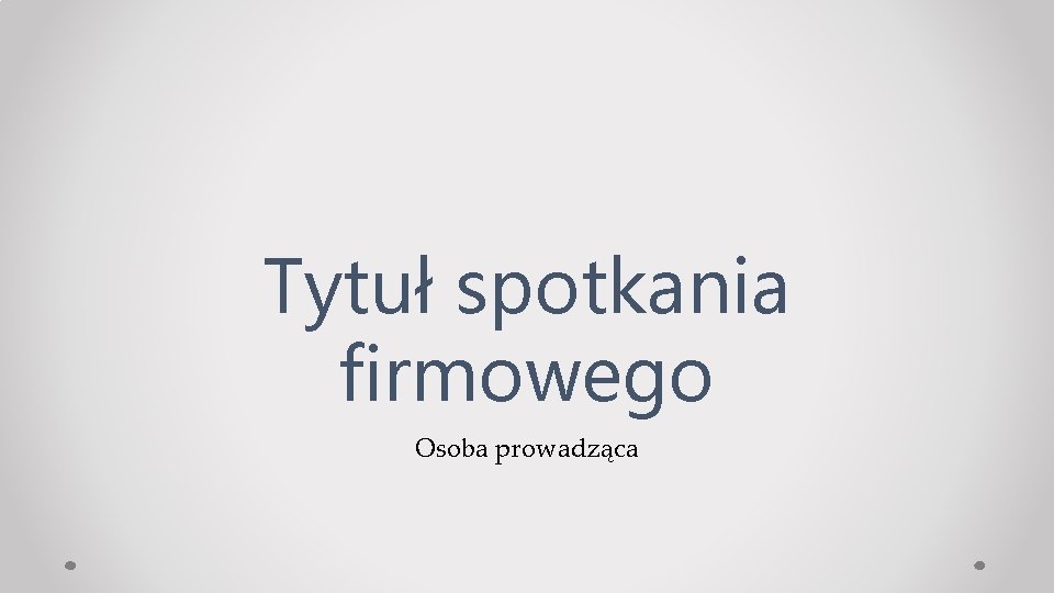 Tytuł spotkania firmowego Osoba prowadząca 