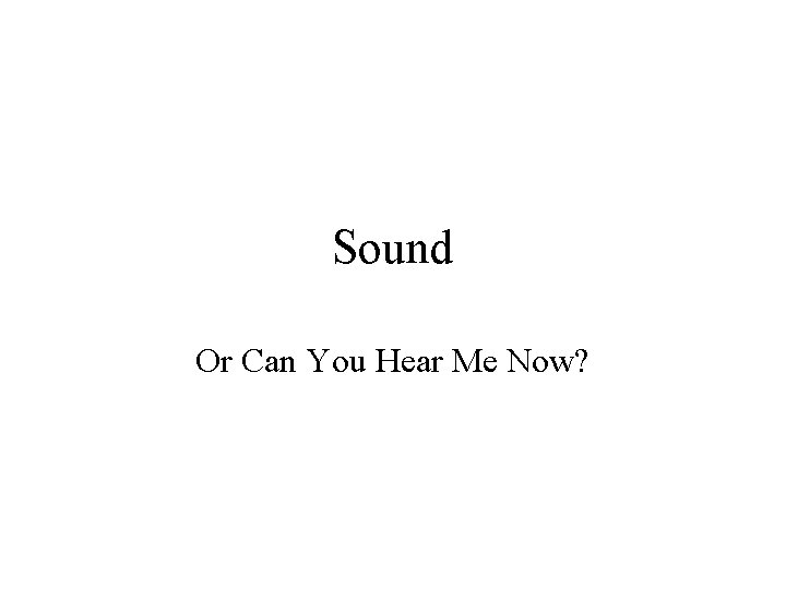 Sound Or Can You Hear Me Now? 