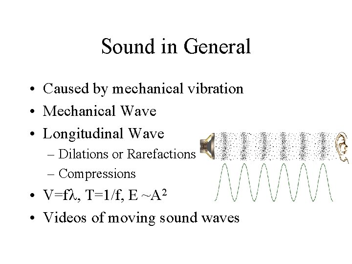 Sound in General • Caused by mechanical vibration • Mechanical Wave • Longitudinal Wave