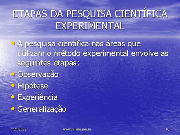 ETAPAS DA PESQUISA CIENTÍFICA EXPERIMENTAL • A pesquisa científica nas áreas que utilizam o