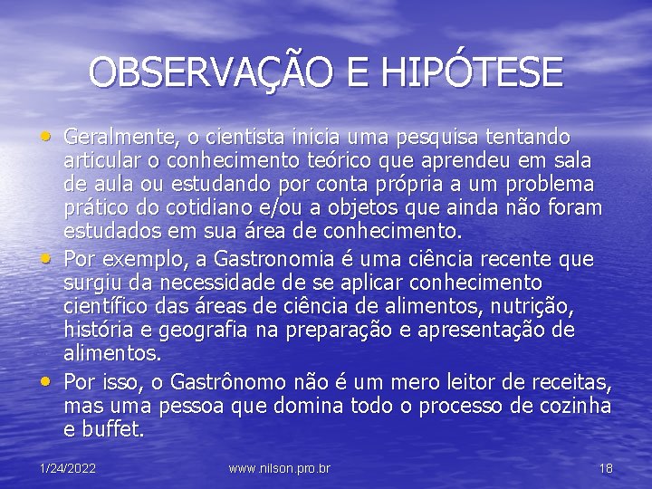 OBSERVAÇÃO E HIPÓTESE • Geralmente, o cientista inicia uma pesquisa tentando • • articular