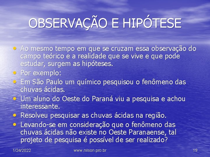 OBSERVAÇÃO E HIPÓTESE • Ao mesmo tempo em que se cruzam essa observação do