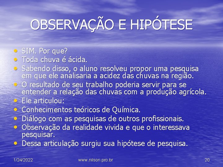 OBSERVAÇÃO E HIPÓTESE • SIM. Por que? • Toda chuva é ácida. • Sabendo