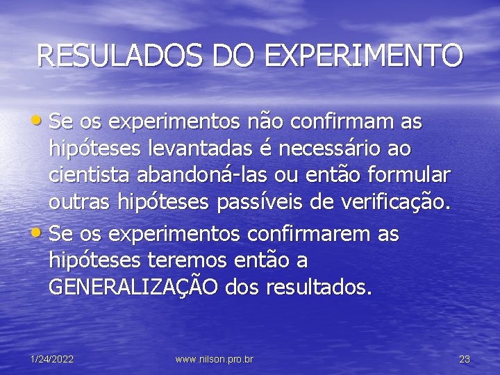 RESULADOS DO EXPERIMENTO • Se os experimentos não confirmam as hipóteses levantadas é necessário