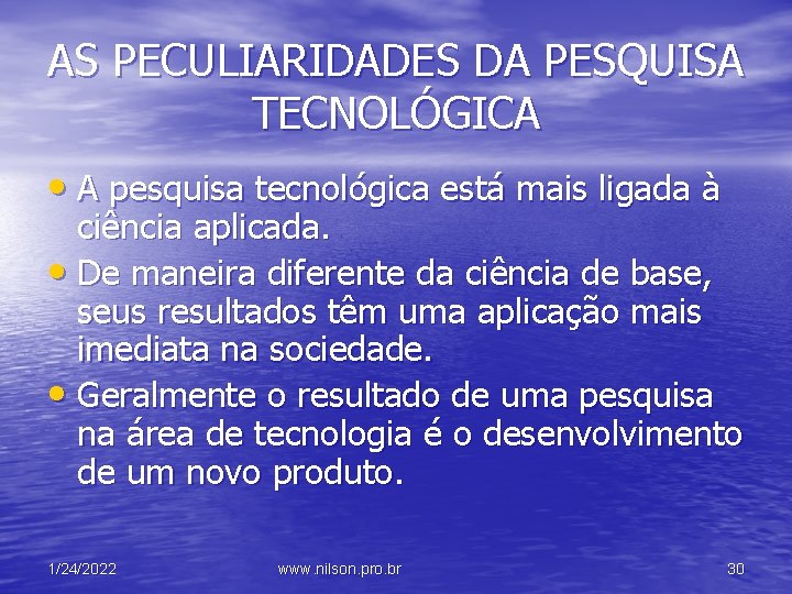 AS PECULIARIDADES DA PESQUISA TECNOLÓGICA • A pesquisa tecnológica está mais ligada à ciência