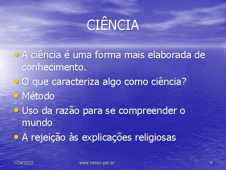 CIÊNCIA • A ciência é uma forma mais elaborada de conhecimento. • O que