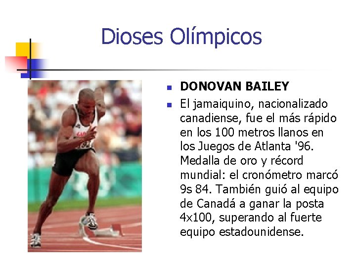 Dioses Olímpicos n n DONOVAN BAILEY El jamaiquino, nacionalizado canadiense, fue el más rápido