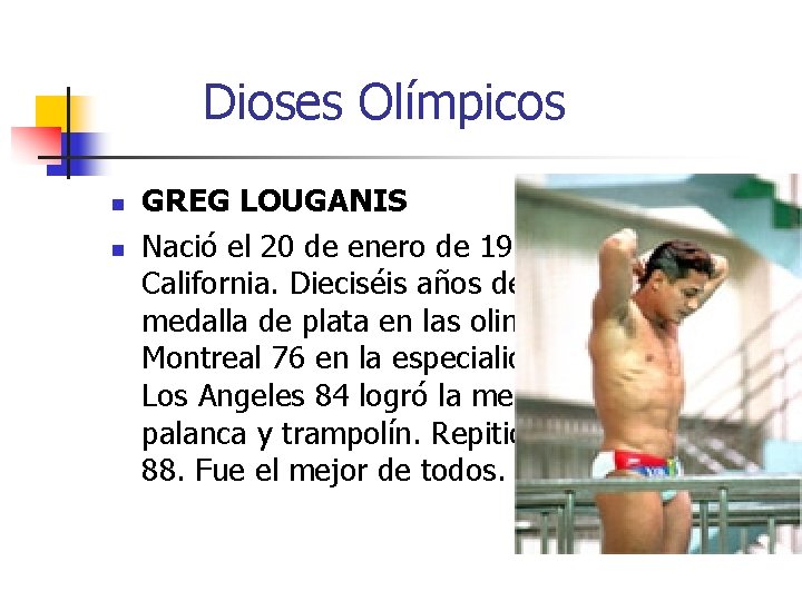 Dioses Olímpicos n n GREG LOUGANIS Nació el 20 de enero de 1960 en