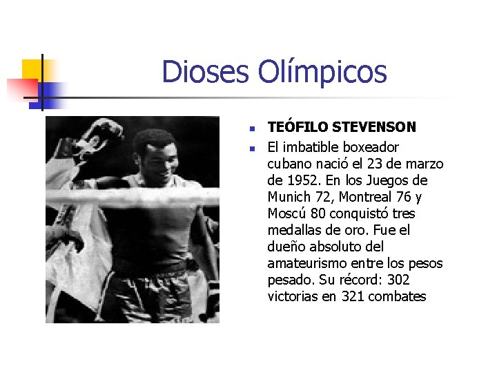 Dioses Olímpicos n n TEÓFILO STEVENSON El imbatible boxeador cubano nació el 23 de