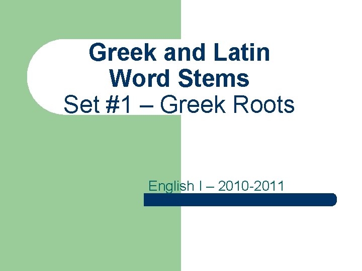 Greek and Latin Word Stems Set #1 – Greek Roots English I – 2010