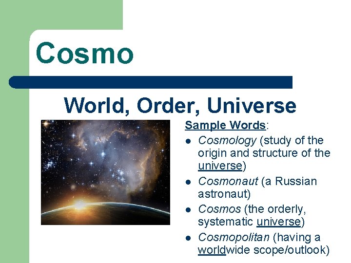 Cosmo World, Order, Universe Sample Words: l Cosmology (study of the origin and structure