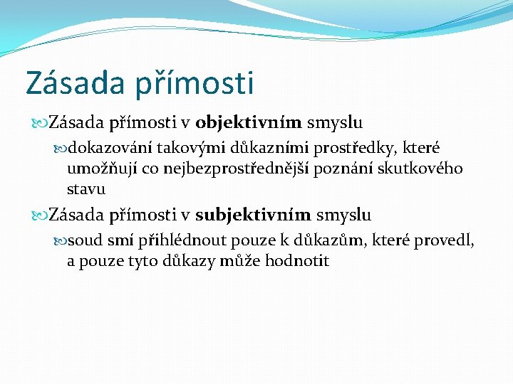 Zásada přímosti v objektivním smyslu dokazování takovými důkazními prostředky, které umožňují co nejbezprostřednější poznání