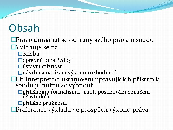 Obsah �Právo domáhat se ochrany svého práva u soudu �Vztahuje se na �žalobu �opravné