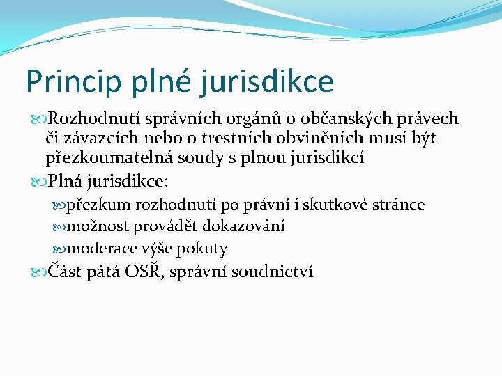 Princip plné jurisdikce Rozhodnutí správních orgánů o občanských právech či závazcích nebo o trestních