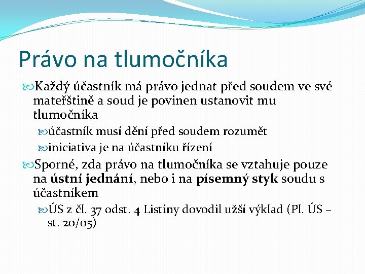 Právo na tlumočníka Každý účastník má právo jednat před soudem ve své mateřštině a