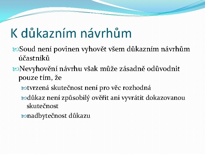 K důkazním návrhům Soud není povinen vyhovět všem důkazním návrhům účastníků Nevyhovění návrhu však