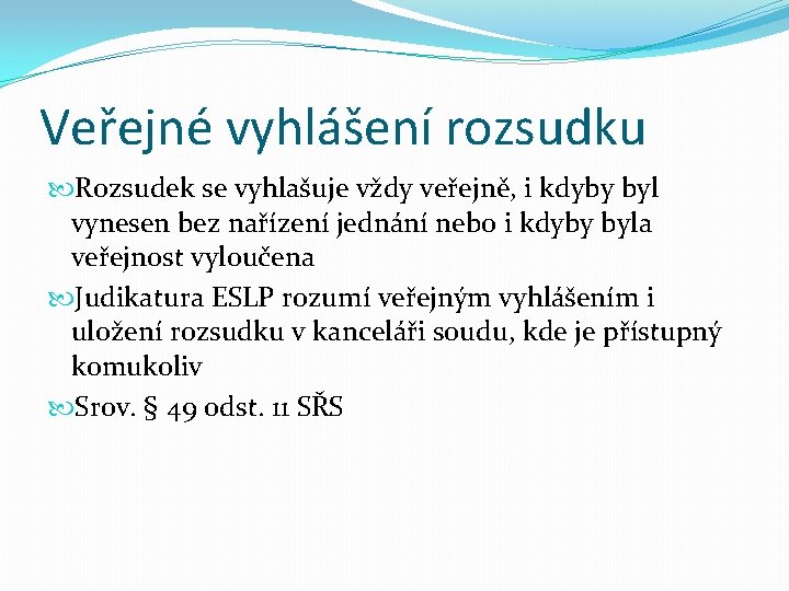 Veřejné vyhlášení rozsudku Rozsudek se vyhlašuje vždy veřejně, i kdyby byl vynesen bez nařízení