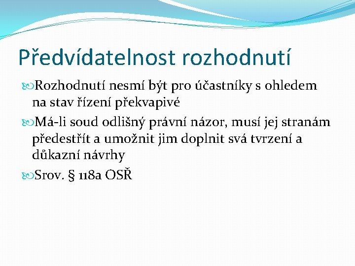 Předvídatelnost rozhodnutí Rozhodnutí nesmí být pro účastníky s ohledem na stav řízení překvapivé Má-li