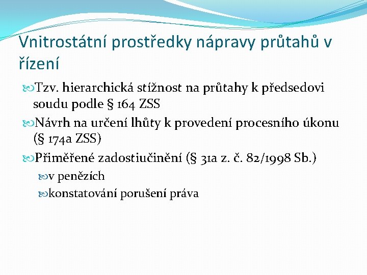 Vnitrostátní prostředky nápravy průtahů v řízení Tzv. hierarchická stížnost na průtahy k předsedovi soudu