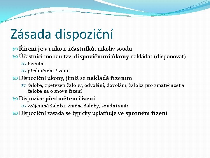 Zásada dispoziční Řízení je v rukou účastníků, nikoliv soudu Účastníci mohou tzv. dispozičními úkony