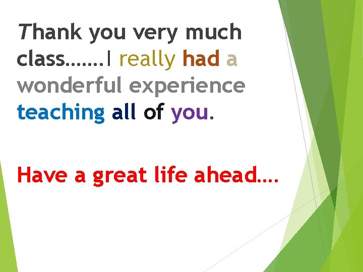 Thank you very much class……. I really had a wonderful experience teaching all of