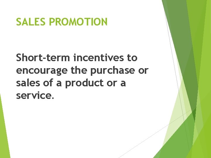 SALES PROMOTION Short-term incentives to encourage the purchase or sales of a product or