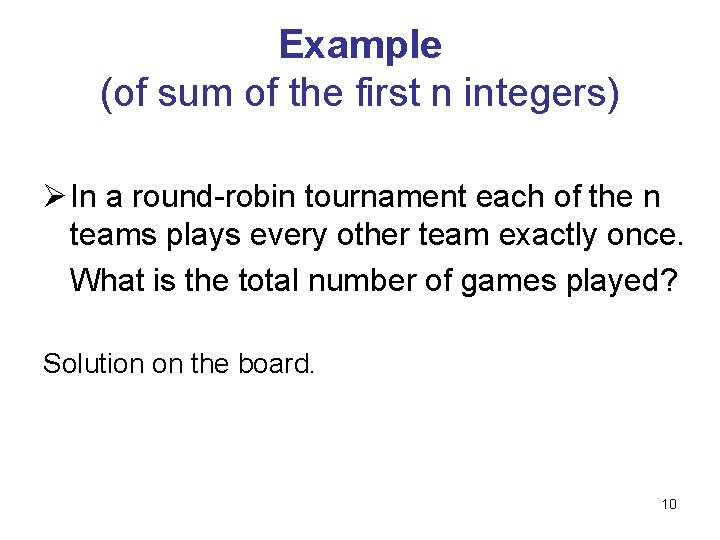 Example (of sum of the first n integers) Ø In a round-robin tournament each