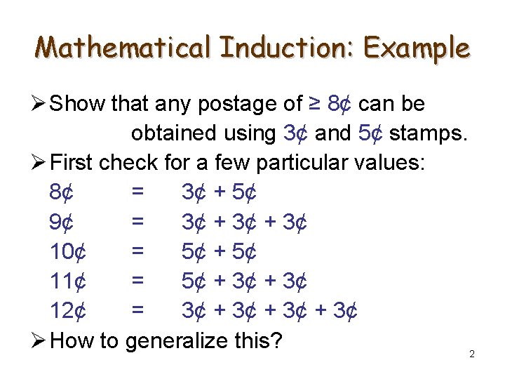 Mathematical Induction: Example Ø Show that any postage of ≥ 8¢ can be obtained