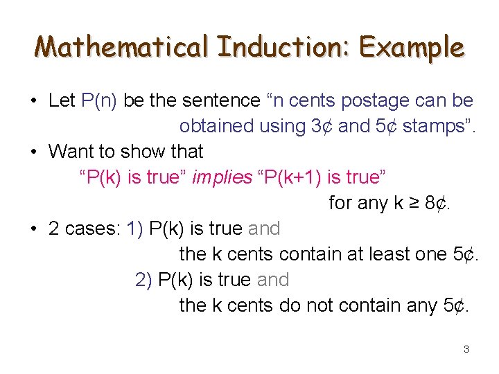 Mathematical Induction: Example • Let P(n) be the sentence “n cents postage can be
