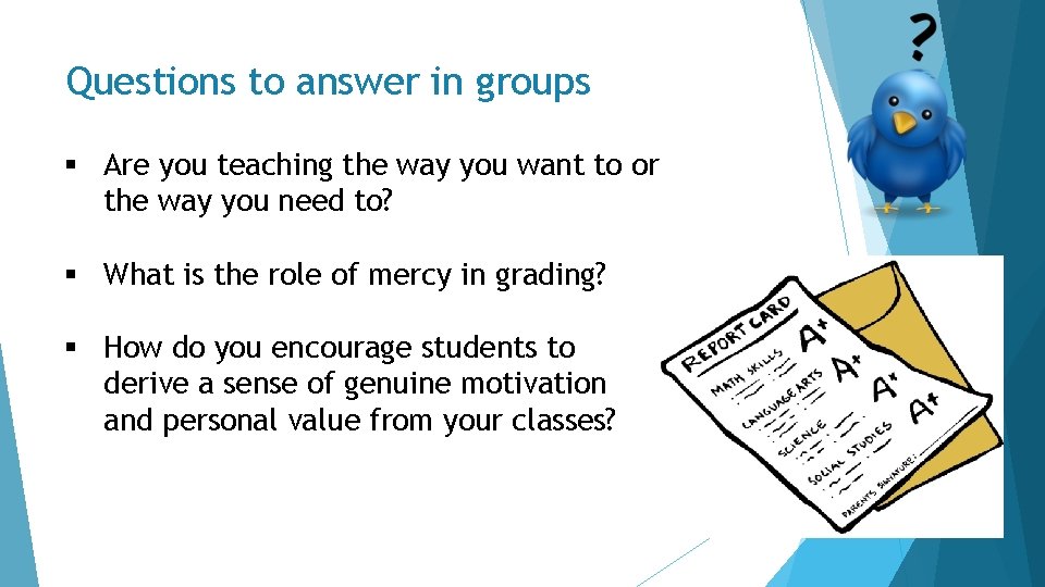 Questions to answer in groups § Are you teaching the way you want to