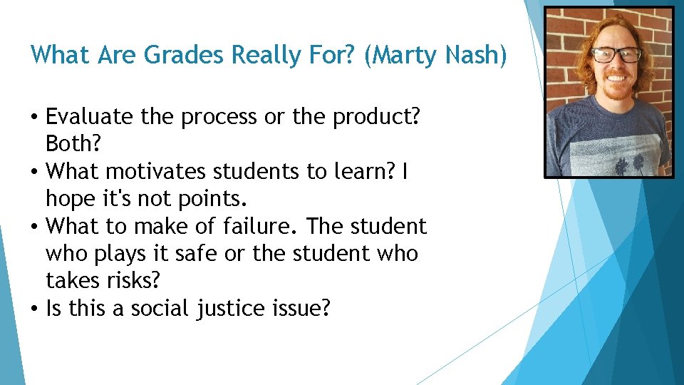 What Are Grades Really For? (Marty Nash) • Evaluate the process or the product?