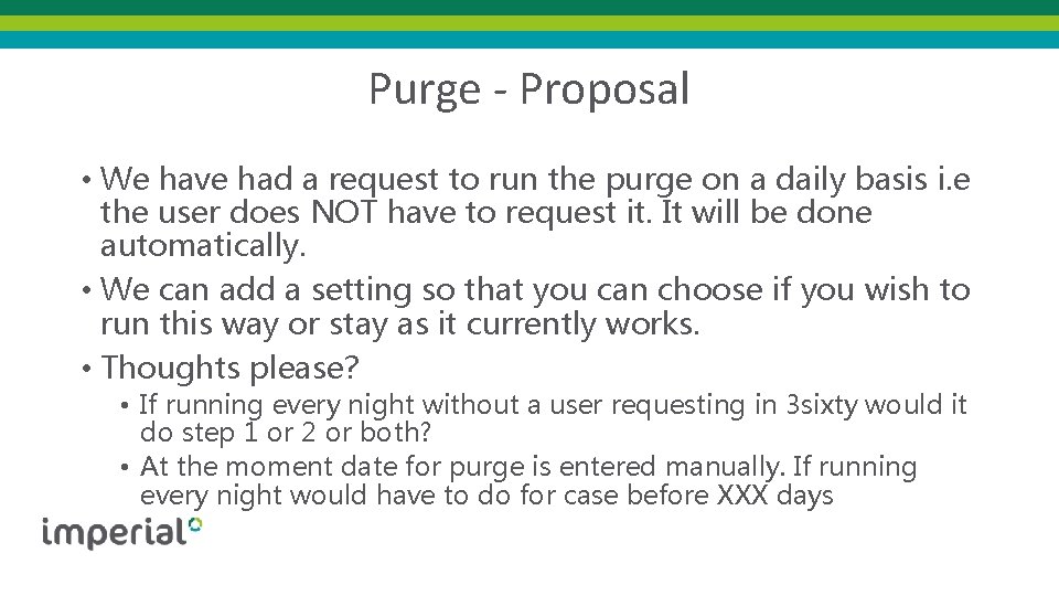 Purge - Proposal • We have had a request to run the purge on