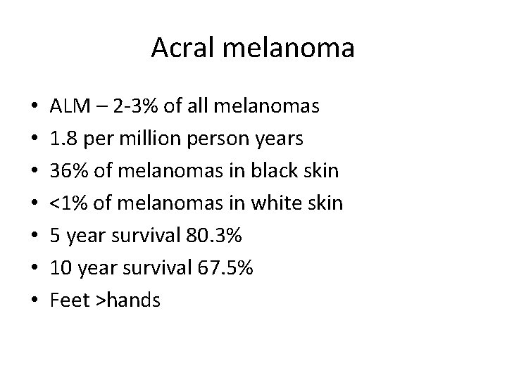 Acral melanoma • • ALM – 2 -3% of all melanomas 1. 8 per Acral melanoma • • ALM – 2 -3% of all melanomas 1. 8 per