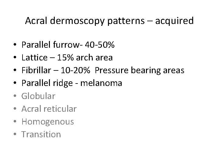 Acral dermoscopy patterns – acquired • • Parallel furrow- 40 -50% Lattice – 15% Acral dermoscopy patterns – acquired • • Parallel furrow- 40 -50% Lattice – 15%