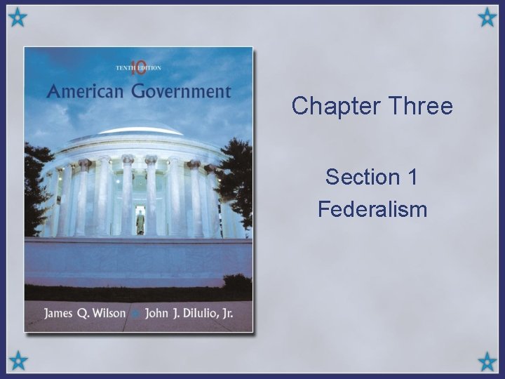 Chapter Three Section 1 Federalism 