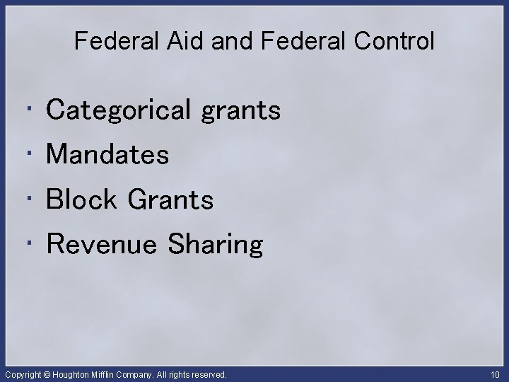 Federal Aid and Federal Control • • Categorical grants Mandates Block Grants Revenue Sharing