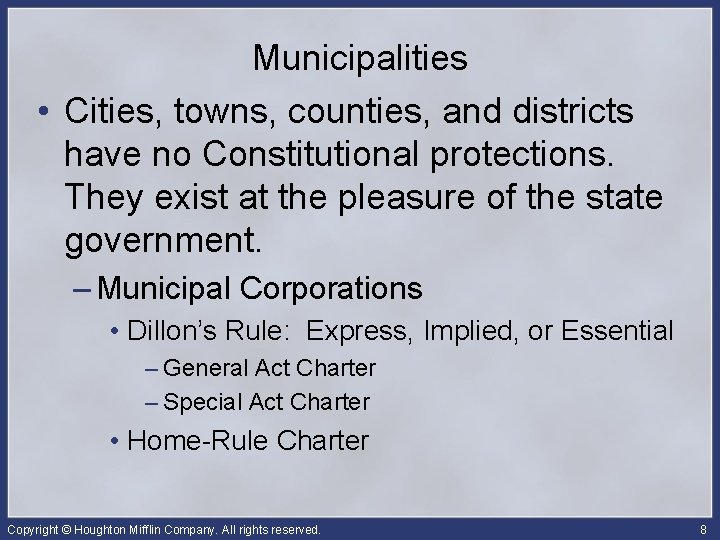 Municipalities • Cities, towns, counties, and districts have no Constitutional protections. They exist at