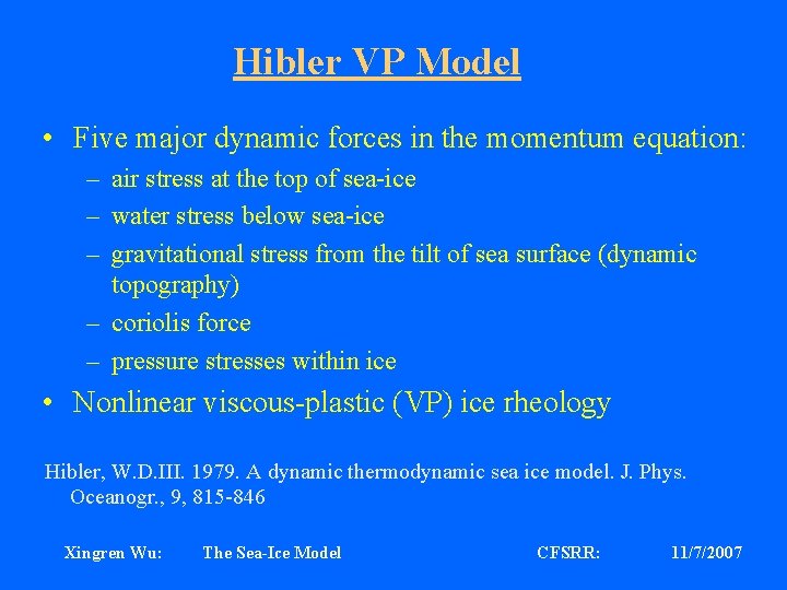 Hibler VP Model • Five major dynamic forces in the momentum equation: – air