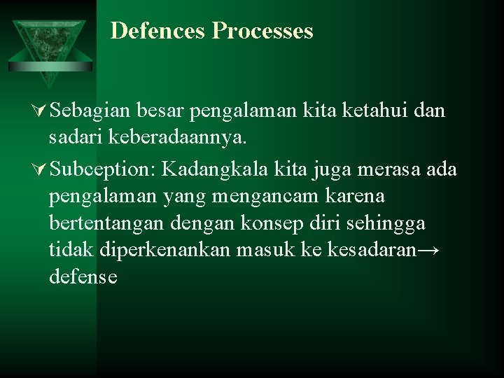 Defences Processes Ú Sebagian besar pengalaman kita ketahui dan sadari keberadaannya. Ú Subception: Kadangkala